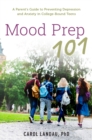 Image for Mood Prep 101: A Parent&#39;s Guide to Preventing Depression and Anxiety in College-Bound Teens