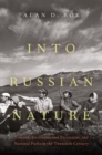 Image for Into Russian nature  : tourism, environmental protection, and national parks in the twentieth century