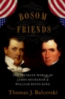 Image for Bosom friends  : the intimate world of James Buchanan and William Rufus King