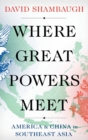 Image for Where great powers meet  : America and China in Southeast Asia