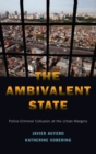 Image for The ambivalent state  : police-criminal collusion at the urban margins