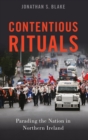 Image for Contentious rituals  : parading the nation in Northern Ireland