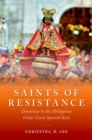 Image for Saints of resistance  : devotions in the Philippines under early Spanish rule