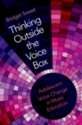 Image for Thinking Outside the Voice Box: Adolescent Voice Change in Music Education
