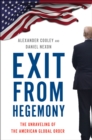 Image for Exit from Hegemony: The Unraveling of the American Global Order