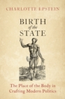 Image for Birth of the state  : the place of the body in crafting modern politics
