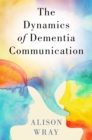 Image for The Dynamics of Dementia Communication