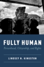 Image for Fully Human: Personhood, Citizenship, and Rights