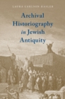 Image for Archival Historiography in Jewish Antiquity
