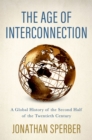 Image for The Age of Interconnection: A Global History of the Second Half of the Twentieth Century