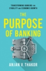 Image for The purpose of banking  : transforming banking for stability and economic growth