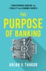 Image for The Purpose of Banking: Transforming Banking for Stability and Economic Growth