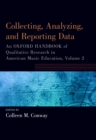 Image for Collecting, Analyzing and Reporting Data Volume 2: An Oxford Handbook of Qualitative Research in American Music Education