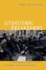 Image for Situational Breakdowns: Understanding Protest Violence and other Surprising Outcomes