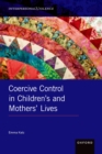 Image for Coercive Control in Children&#39;s and Mothers&#39; Lives
