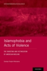 Image for Islamophobia and acts of violence  : the targeting and victimization of American Muslims