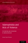 Image for Islamophobia and Acts of Violence: The Targeting and Victimization of American Muslims