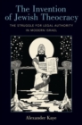 Image for The invention of Jewish theocracy  : the struggle for legal authority in modern Israel