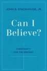 Image for Can I Believe?: An Invitartion to the Hesitant