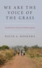 Image for We are the voice of the grass  : interfaith peace activism in Northern Uganda