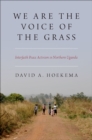 Image for We Are The Voice of the Grass: Interfaith Peace Activism in Northern Uganda