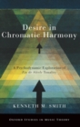 Image for Desire in chromatic harmony  : a psychodynamic exploration of fin de siáecle tonality