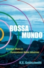 Image for Bossa mundo  : Brazilian music in transnational media industries
