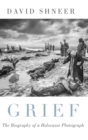 Image for Grief  : the biography of a Holocaust photograph