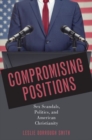 Image for Compromising positions  : sex scandals, politics, and American Christianity