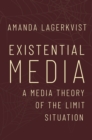 Image for Existential Media: A Media Theory of the Limit Situation