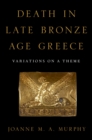 Image for Death in Late Bronze Age Greece: Variations on a Theme