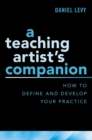 Image for A Teaching Artist&#39;s Companion: How to Define and Develop Your Practice