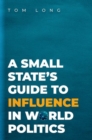 Image for A Small State&#39;s Guide to Influence in World Politics