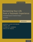 Image for Reclaiming Your Life from a Traumatic Experience. Workbook: A Prolonged Exposure Treatment Program