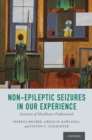 Image for Non-Epileptic Seizures in Our Experience: Accounts of Healthcare Professionals