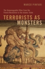 Image for Terrorists as monsters: the unmanageable other from the French revolution to the Islamic state