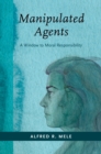Image for Manipulated Agents: A Window to Moral Responsibility