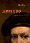 Image for Learning to Look: Dispatches from the Art World