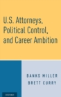 Image for U.S. Attorneys, Political Control, and Career Ambition