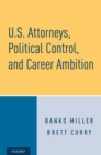 Image for U.S. Attorneys, Political Control, and Career Ambition