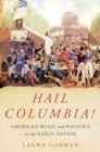 Image for Hail Columbia!  : American music and politics in the early nation