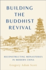 Image for Building the Buddhist Revival: Reconstructing Monasteries in Modern China
