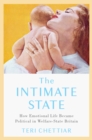 Image for The Intimate State: How Emotional Life Became Political in Welfare-State Britain