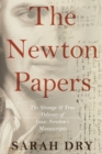 Image for The Newton papers  : the strange and true odyssey of Isaac Newton&#39;s manuscripts
