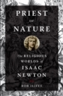 Image for Priest of nature  : the religious worlds of Isaac Newton