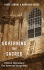 Image for Governing the sacred  : political toleration in five contested sacred sites