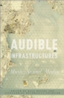 Image for Audible Infrastructures: Music, Sound, Media