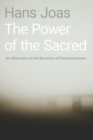 Image for The power of the sacred  : an alternative to the narrative of disenchantment