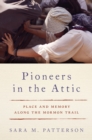 Image for Pioneers in the Attic: Place and Memory Along the Mormon Trail