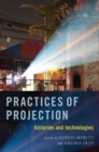 Image for Practices of Projection: Histories and Technologies